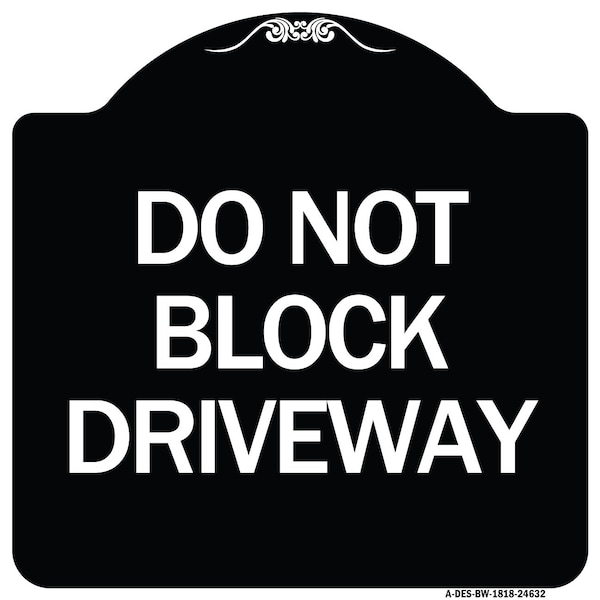 Do Not Block Driveway Heavy-Gauge Aluminum Architectural Sign, 18" x 18", BW-1818-24632